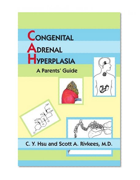 CONGENITAL ADRENAL HYPERPLASIA: A Parents' Guide