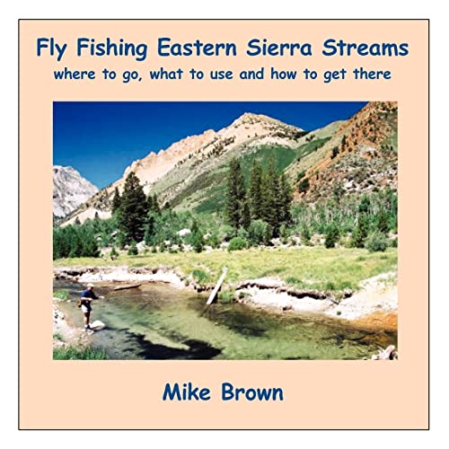 Fly Fishing Eastern Sierra Streams: where to go, what to use and how to get there