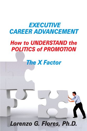 Executive Career Advancement: How to Understand the Politics of Promotion The X Factor