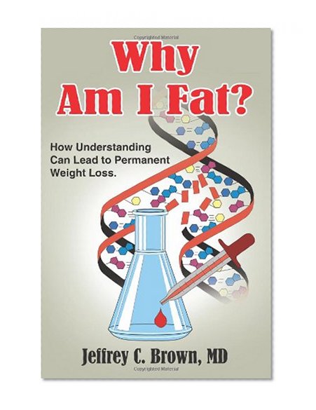 Why Am I Fat?: How Understanding Can Lead to Permanent Weight Loss.