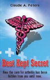 Best Kept Secret: How the Cure for Arthritis has been hidden from you until now.