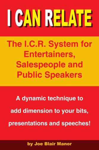 I Can Relate: The I.C.R. System for Entertainers, Salespeople and Public Speakers