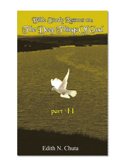 Bible Study Lessons on: The Deep Things Of God part II
