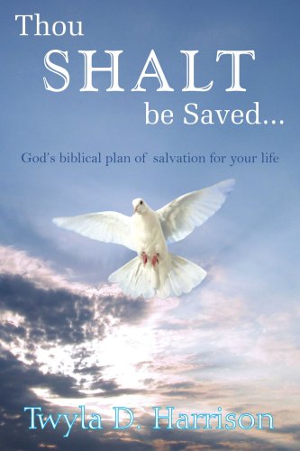 Thou SHALT be Saved...: God's biblical plan of salvation for your life