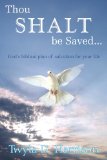 Thou SHALT be Saved...: God's biblical plan of salvation for your life
