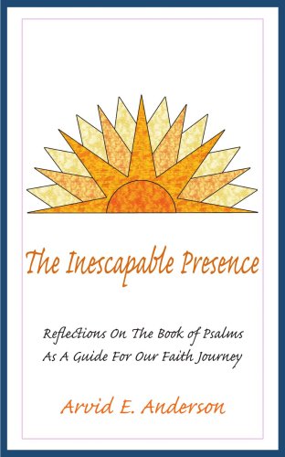 The Inescapable Presence: Reflections On The Book of Psalms As A Guide For Our Faith Journey