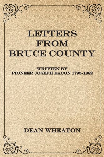 Letters from Bruce County: Written by Pioneer Joseph Bacon 1795-1882