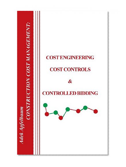 Book Cover Construction Cost Management: Cost Engineering, Cost Controls and Controlled Bidding