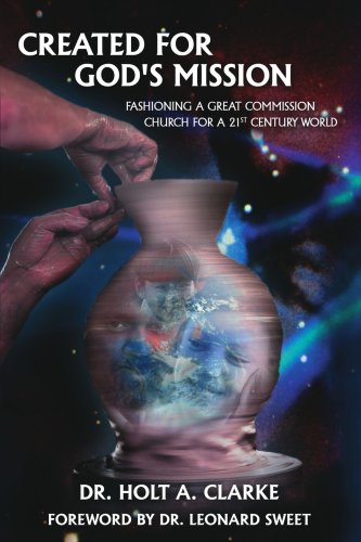 Created For God's Mission: Fashioning a Great Commission Church for a 21st Century World