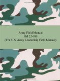 Army Field Manual FM 22-100 (The U.S. Army Leadership Field Manual)
