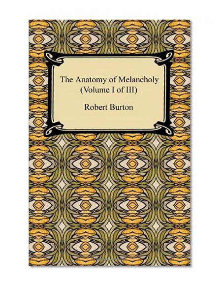 Book Cover The Anatomy of Melancholy (Volume I of III)