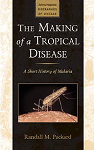 Book Cover The Making of a Tropical Disease: A Short History of Malaria (Johns Hopkins Biographies of Disease)