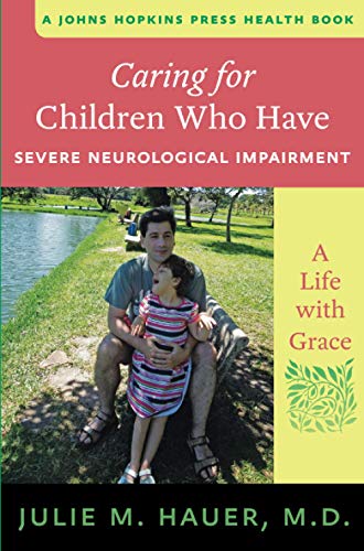 Book Cover Caring for Children Who Have Severe Neurological Impairment: A Life with Grace (A Johns Hopkins Press Health Book)