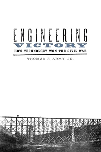 Book Cover Engineering Victory: How Technology Won the Civil War (Johns Hopkins Studies in the History of Technology)