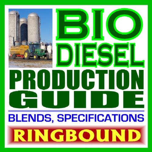 Biodiesel Production Guide with Fundamental Production Information and Practical Data on Blends, Performance, and Use (Ringbound)