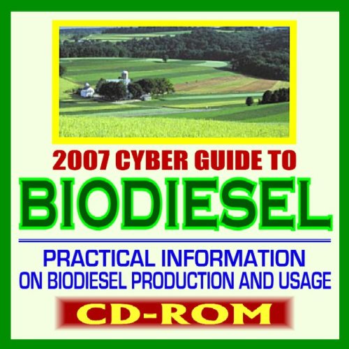 2007 Cyber Guide to Biodiesel - Practical Information on Biodiesel Production and Usage, Comprehensive Coverage of All Aspects of Biodiesel (CD-ROM)