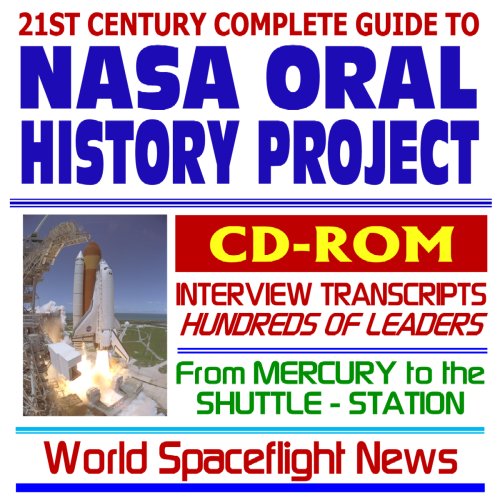 21st Century Complete Guide to the NASA Oral History Project: Historic Interviews with Hundreds of Astronauts, Scientists, and Managers from Mercury and Apollo to the Space Shuttle and ISS (CD-ROM)