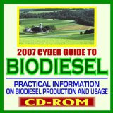 2007 Cyber Guide to Biodiesel - Practical Information on Biodiesel Production and Usage, Comprehensive Coverage of All Aspects of Biodiesel (CD-ROM)