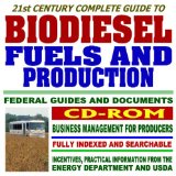 21st Century Complete Guide to Biodiesel Fuels and Production, Federal Guides and Documents, Practical Information on Biodiesel Incentives, Grants, and Usage, Comprehensive Coverage (CD-ROM)