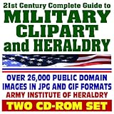 21st Century Complete Guide to Military Clipart and Heraldry - Public Domain Images, Army, Navy, Air Force, Marines, Coast Guard - Weapons, Insignia, Medals, Decorations, Awards (Two CD-ROM Set)