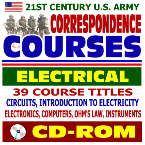 21st Century U.S. Army Correspondence Courses - Electrical and Electronics, Circuits, Electricity, Computers, Ohms Law, Instruments (CD-ROM)