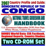 2007 Country Profile and Guide to Democratic Republic of Congo, Kinshasha, formerly Zaire - National Travel Guidebook and Handbook - USAID Reports, ... and Agriculture, Trade (Two CD-ROM Set)