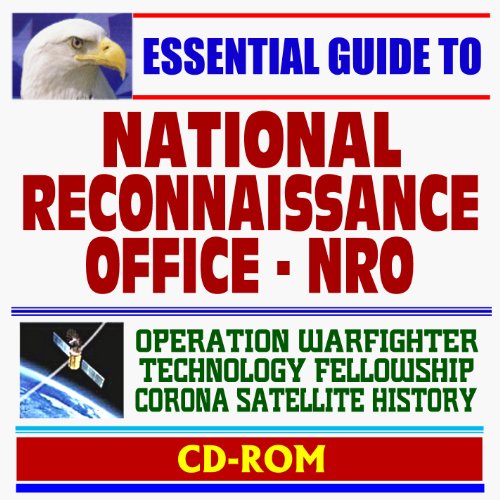 2010 Essential Guide to the National Reconnaissance Office (NRO) - Corona Spy Satellite History, Operation Warfighter, Technology Fellowship Program (CD-ROM)