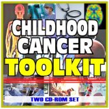 Childhood Cancer Toolkit - Comprehensive Medical Encyclopedia with Treatment Options, Clinical Data, and Practical Information (Two CD-ROM Set)