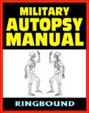 Military Autopsy Manual: Concise Illustrated Guide to Techniques and Objectives of Autopsies from the Armed Forces Institute of Pathology, with Organ by Organ Information (Ringbound)