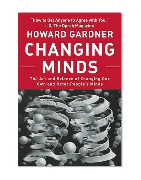 Book Cover Changing Minds: The Art And Science of Changing Our Own And Other People's Minds (Leadership for the Common Good)