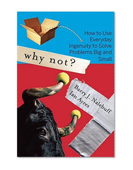 Book Cover Why Not?: How to Use Everyday Ingenuity to Solve Problems Big And Small