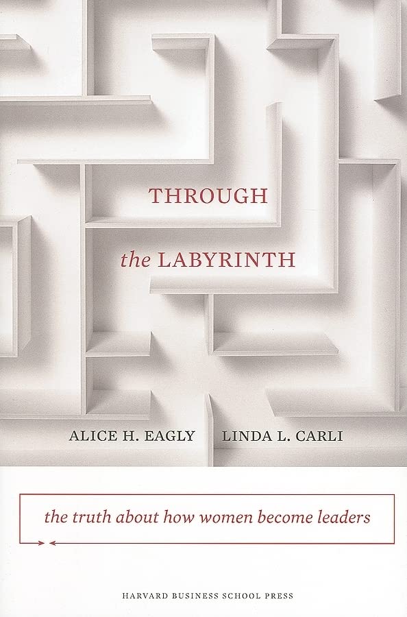 Book Cover Through the Labyrinth: The Truth About How Women Become Leaders (Center for Public Leadership)
