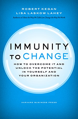 Book Cover Immunity to Change: How to Overcome It and Unlock the Potential in Yourself and Your Organization (Leadership for the Common Good)