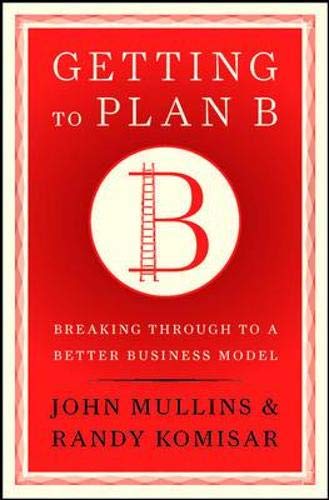 Book Cover Getting to Plan B: Breaking Through to a Better Business Model