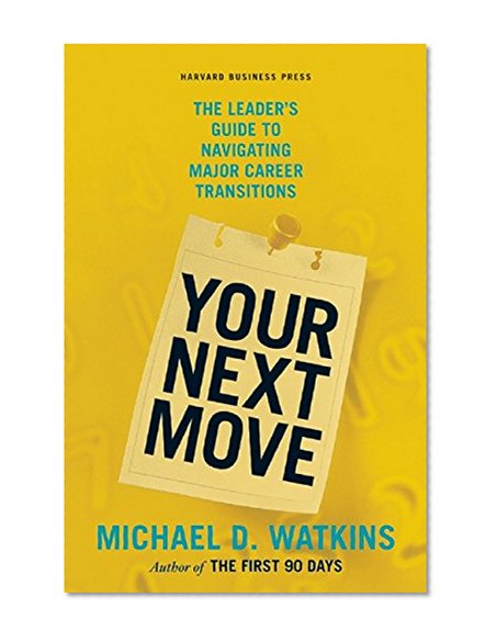 Book Cover Your Next Move: The Leader's Guide to Navigating Major Career Transitions