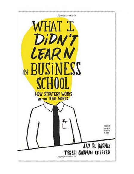 Book Cover What I Didn't Learn in Business School: How Strategy Works in the Real World
