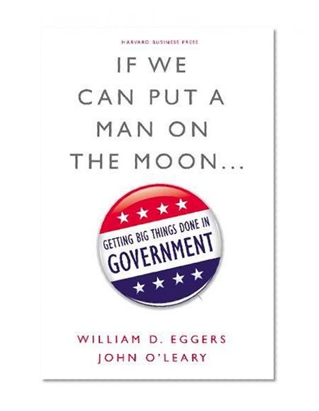 Book Cover If We Can Put a Man on the Moon: Getting Big Things Done in Government