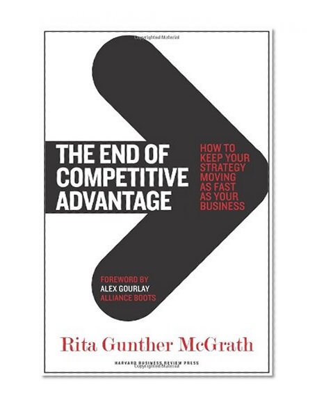 Book Cover The End of Competitive Advantage: How to Keep Your Strategy Moving as Fast as Your Business