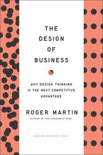 Book Cover The Design of Business: Why Design Thinking is the Next Competitive Advantage