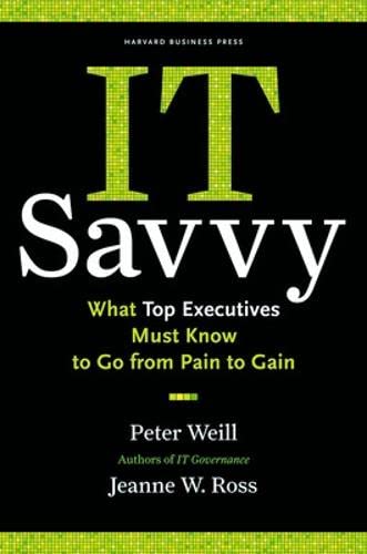 Book Cover IT Savvy: What Top Executives Must Know to Go from Pain to Gain
