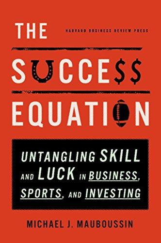 Book Cover The Success Equation: Untangling Skill and Luck in Business, Sports, and Investing