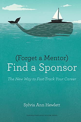 Book Cover Forget a Mentor, Find a Sponsor: The New Way to Fast-Track Your Career