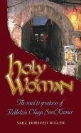 Book Cover Holy Woman: The Road to Greatness of Rebbetzin Chaya Sara Kramer