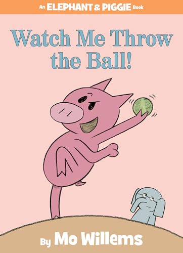 Book Cover Watch Me Throw the Ball! (An Elephant and Piggie Book) (An Elephant and Piggie Book, 8)