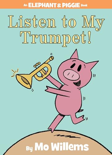 Book Cover Listen to My Trumpet! (An Elephant and Piggie Book) (Elephant and Piggie Book, An, 17)