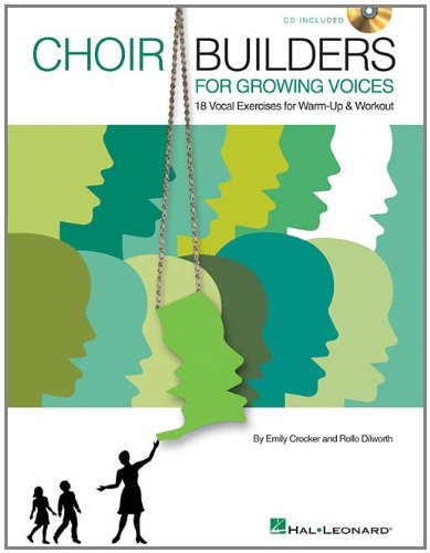 Choir Builders for Growing Voices: 18 Vocal Exercises for Warm-up & Workout
