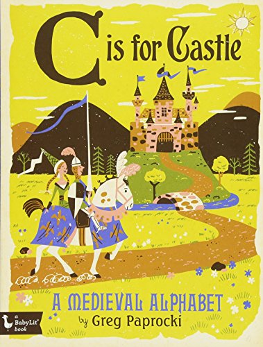 Book Cover C is for Castle: A Medieval Alphabet (Babylit Boardbooks)