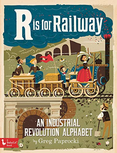 Book Cover R is for Railway: An Industrial Revolution Alphabet (BabyLit)
