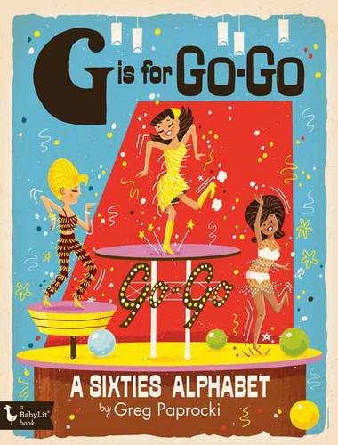Book Cover G Is for Go-Go: A Sixties Alphabet (BabyLit)