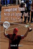 Competitive Tennis Needs an Engine, Fuel, and a Road Map